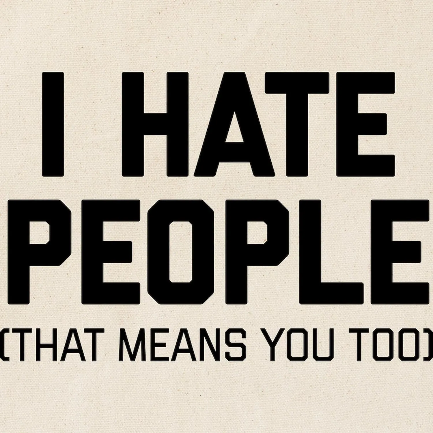 CafePress I Hate People That Means You Too Tote Bag Natural Canvas Tote Bag, Reusable Shopping Bag